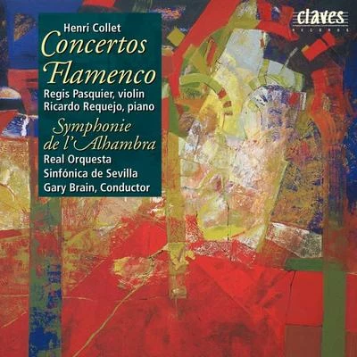 Henri Collet : Concerto Flamenco for Violin - Concerto Flamenco for Piano - Symphonie de l&#x27;Alhambra 专辑 Xavier Phillips/Hüseyin Sermet/Régis Pasquier