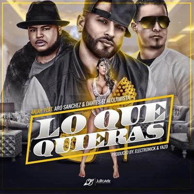 ArjayLourdizDastic Lo Que Quieras (feat. Aro Sanchez & Dantes El Alquimista)