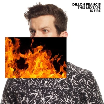 This Mixtape is Fire. 專輯 Dillon Francis