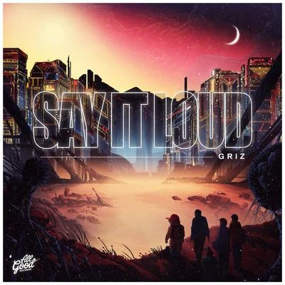 Say It Loud 專輯 GRIZ