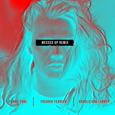 Messed Up (Harold Van Lennep X Funky Fool Remix) 專輯 Harold van Lennep/Fredrik Ferrier/Hidden Face/Funky Fool