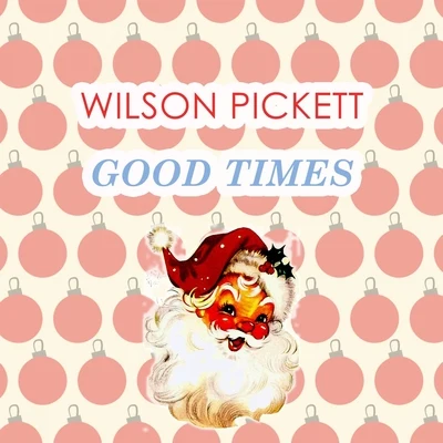 Wilson Pickett Good Times