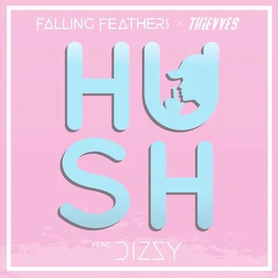 Hush (Thievves x Dizzy Remix) 專輯 Falling Feathers