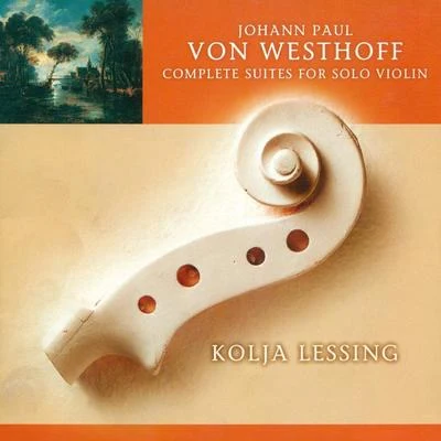 WESTHOFF, J.P. von: Violin Suites (Complete) (Lessing) 專輯 Kolja Lessing