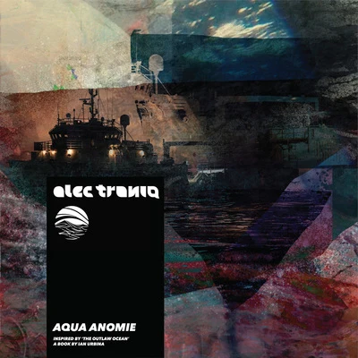 Aqua Anomie (Inspired by The Outlaw Ocean a book by Ian Urbina) 專輯 Alec Troniq