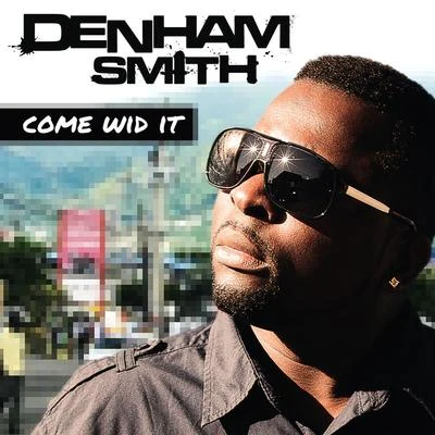 Come Wid It 專輯 Denham Smith