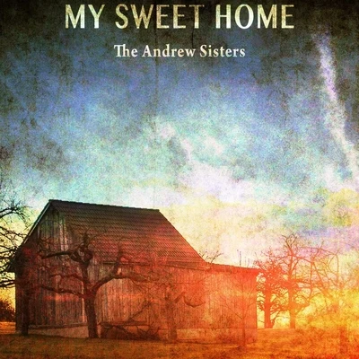 The Andrew Sisters My Sweet Home