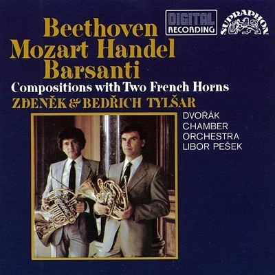 Beethoven, Barsanti, Handel and Mozart: Compositions with Two French Horns 专辑 František Host/Petr Škvor/Dvořák Chamber Orchestra