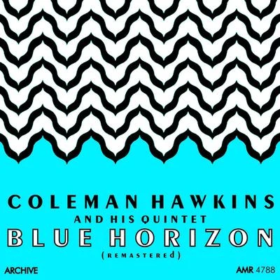 Coleman Hawkins Quintet Blue Horizon