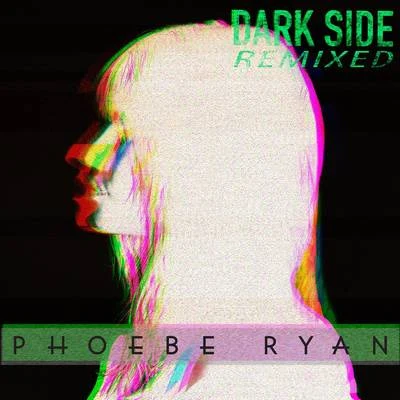 Dark Side (Remixed) 專輯 Phoebe Ryan