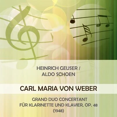 Heinrich GeuserAldo Schoen play: Carl Maria von Weber: Grand Duo concertant für Klarinette und Klavier, Op. 48 (1948) 专辑 Heinrich Geuser