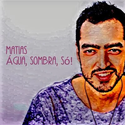 Água, Sombra, Só! 專輯 Tittsworth/Matias/Nino Francois