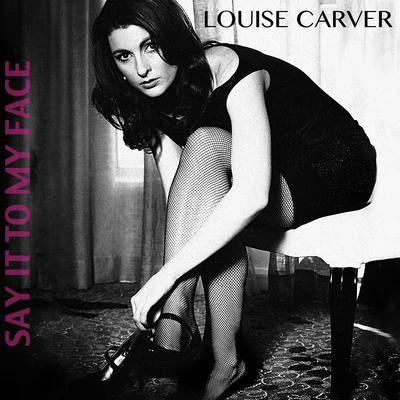 Say It to My Face 專輯 Louise Carver