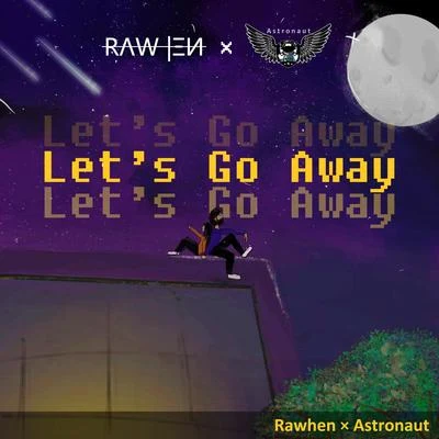 Let&#x27;s Go Away (feat. Rawhen) 专辑 Astronaut