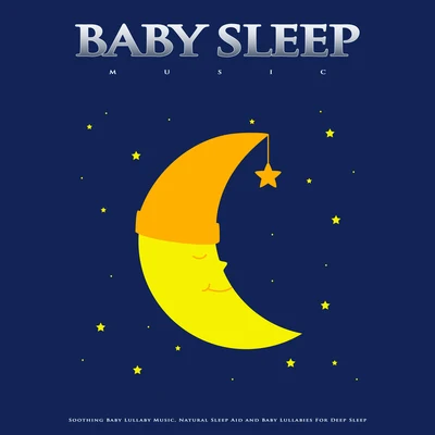 Baby Sleep Music: Soothing Baby Lullaby Music, Natural Sleep Aid and Baby Lullabies For Deep Sleep 專輯 Baby Lullaby