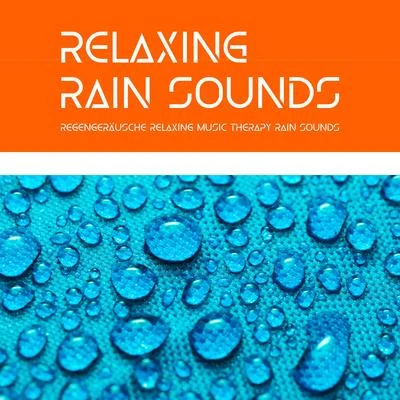 Rain Sounds/Relaxing Music Therapy/Regengeräusche Relaxing Rain Sounds