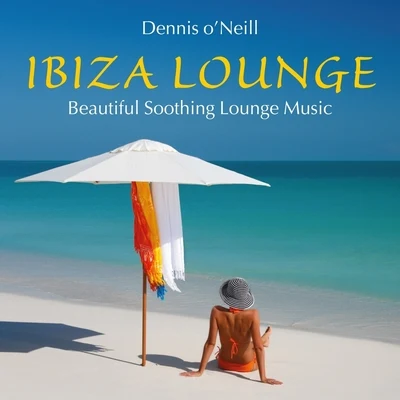 IBIZA LOUNGE: Beautiful Soothing Music 專輯 Dennis ONeill