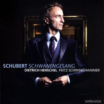 Schubert: Schwanengesang 專輯 Fritz Schwinghammer/Dietrich Henschel