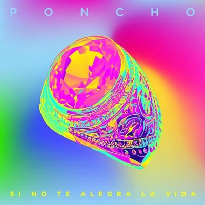 PonchoArruinaguachoOmar VarelaMYKKA Si No Te Alegra la Vida - Single