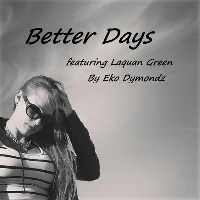 Better Days (feat. Laquan Green) 專輯 Eko Dymondz