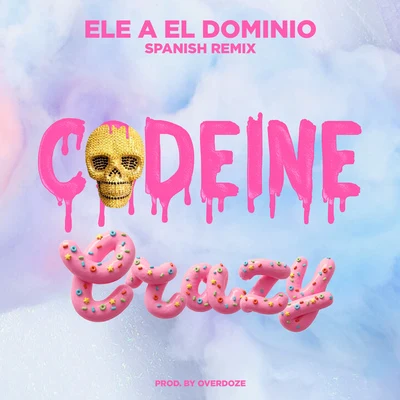 Ele A El Dominio Codeine Crazy (Spanish Remix)