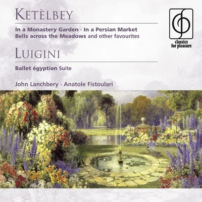 Ketèlbey: In a Monastery Garden etc . Luigini: Ballet égyptien - Suite 專輯 Anatole Fistoulari