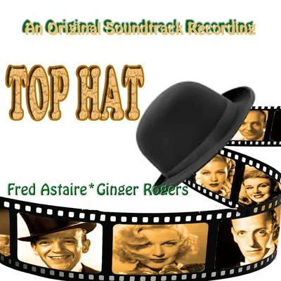 Top Hat (Original Motion Picture Soundtrack) 专辑 Fred Astaire