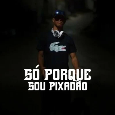 Só Porque Sou Pixadão 专辑 Mc GS