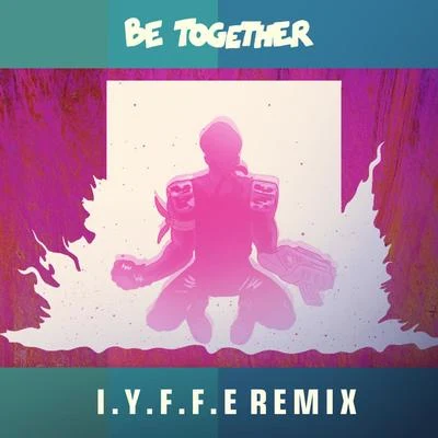 Be Together (I.Y.F.F.E Remix) 专辑 I.Y.F.F.E