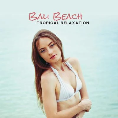 Bali Beach Tropical Relaxation: 2019 Compilation of Most Relaxing Chillout Electronic Vibes, Beautiful Ambient Melodies & Deep Beats for Total Chill & 專輯 Beach Party Music Collection/Hawaiian Music