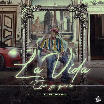 La Vida Que Yo Queria 專輯 El Fecho RD/Ceky Viciny/K2 La Para Musical