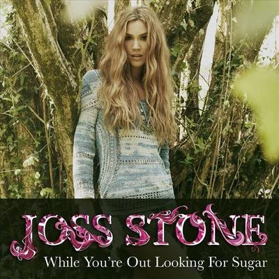 Joss Stone While Youre Out Looking For Sugar