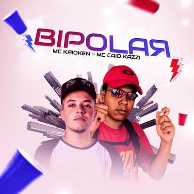 Bipolar 专辑 Mc GS/MC Caio Kazzi/Mc Mzk