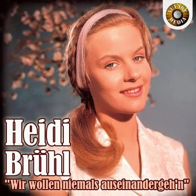 Heidi Brühl - Wir wollen niemals auseinander geh’n 专辑 Heidi Brühl