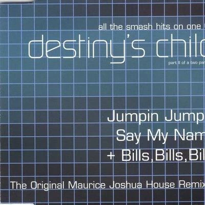 Jumpin JumpinSay My NameBills, Bills, Bills (Maurice Joshua House Remixes) 专辑 Beyoncé Knowles/Destiny's Child