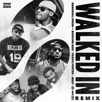 Walked In (Remix) [feat. Boochie Boo, Travis Porter & Jeezy] - Single 專輯 Bankroll Fresh