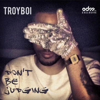 Dont Be Judging 專輯 TroyBoi/Destructo