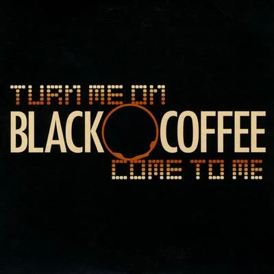 Turn Me OnCome To Me 專輯 Black Coffee