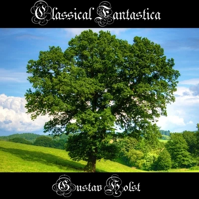 Classical Fantastica: Gustav Holst - The Planets 專輯 Gustav Holst