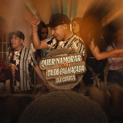 Quer namorar cmg ta de palhaçada 專輯 Dj Guuga