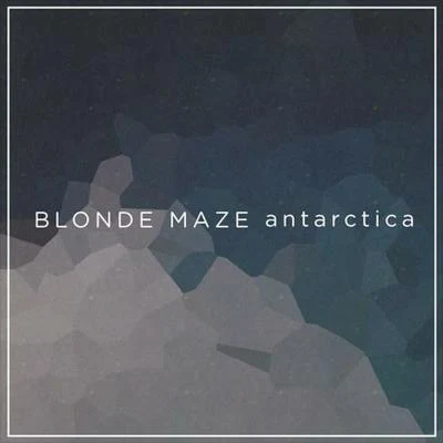 Antarctica 专辑 Blonde Maze/Richard Walters/Tailor/Phillip Larue/OCULA