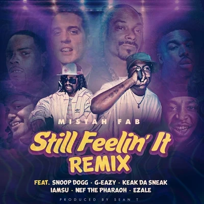 Mistah F.A.B. Still Feelin&#x27; It (Remix) [feat. Snoop Dogg, G-Eazy, Keak Da Sneak, Iamsu!, Nef The Pharaoh & Ezale]