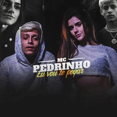 Eu Vou Te Pegar 专辑 Mc Pedrinho/Mc Luan