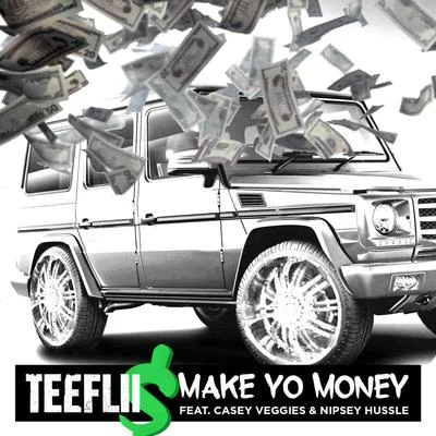 Make Yo Money (feat. Cassey Veggies & Nipsey Hussle) 專輯 Teeflii