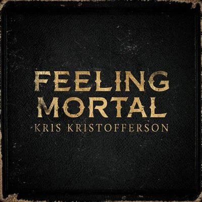 Feeling Mortal 专辑 Kris Kristofferson/DR/Morris Albert/David Gates/Aaron Neville