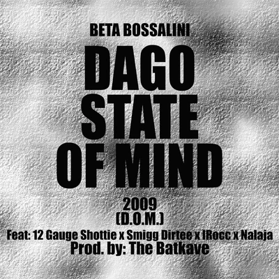 Dago State of Mind (feat. 12 Gauge Shottie, Smigg Dirtee, I-Rocc Nalaja) 专辑 Beta Bossalini