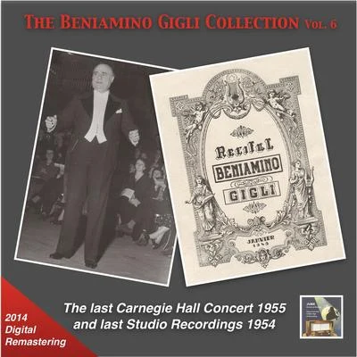 BENIAMINO GIGLI COLLECTION (THE), Vol. 6 - The Last Carnegie Hall Concert and last Studio Recordings (1954-1955) 专辑 Beniamino Gigli