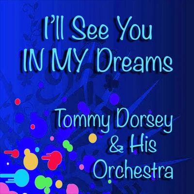 Ill See You in My Dreams 專輯 Tommy Dorsey and His Orchestra/Frank Sinatra/The Pied Pipers