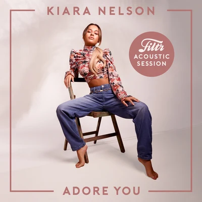 Adore You (Filtr Acoustic Session) 專輯 Kiara Nelson