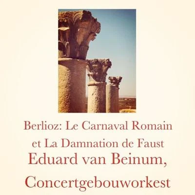 Berlioz: Le Carnaval Romain et La Damnation de Faust 专辑 Eduard Van Beinum